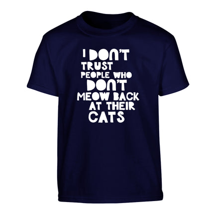 I don't trust people who don't meow back at their cats Children's navy Tshirt 12-13 Years