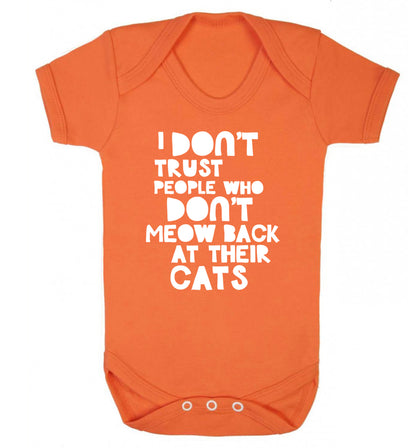 I don't trust people who don't meow back at their cats Baby Vest orange 18-24 months