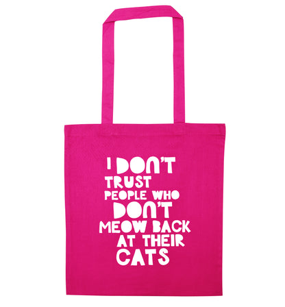 I don't trust people who don't meow back at their cats pink tote bag