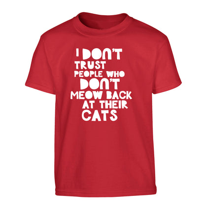I don't trust people who don't meow back at their cats Children's red Tshirt 12-13 Years