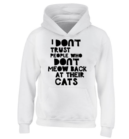 I don't trust people who don't meow back at their cats children's white hoodie 12-13 Years