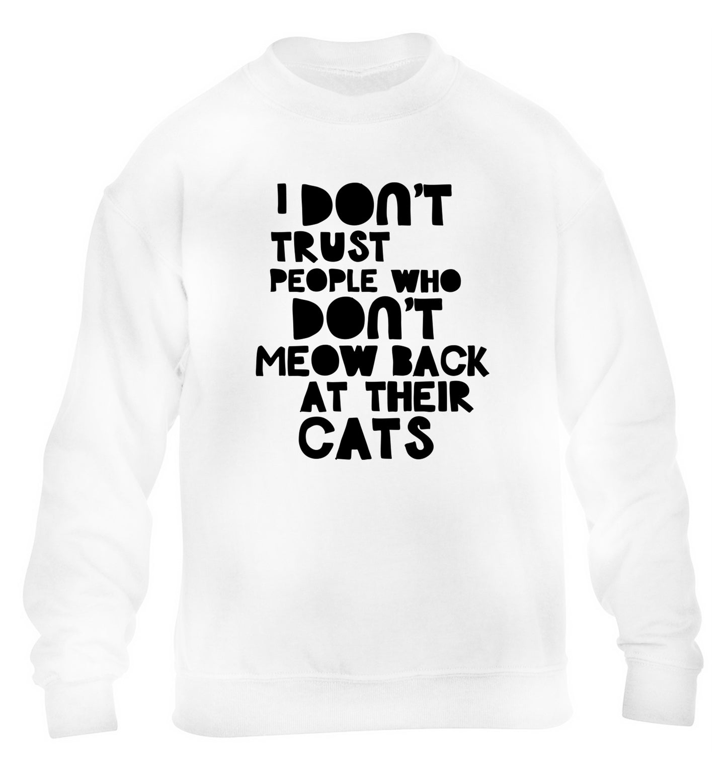 I don't trust people who don't meow back at their cats children's white sweater 12-13 Years