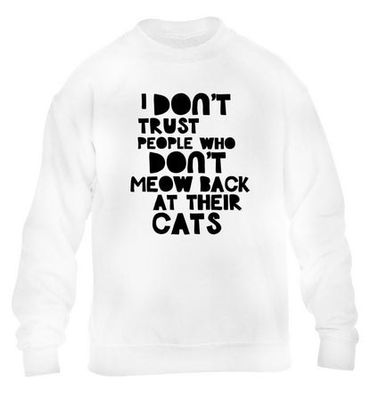 I don't trust people who don't meow back at their cats children's white sweater 12-13 Years