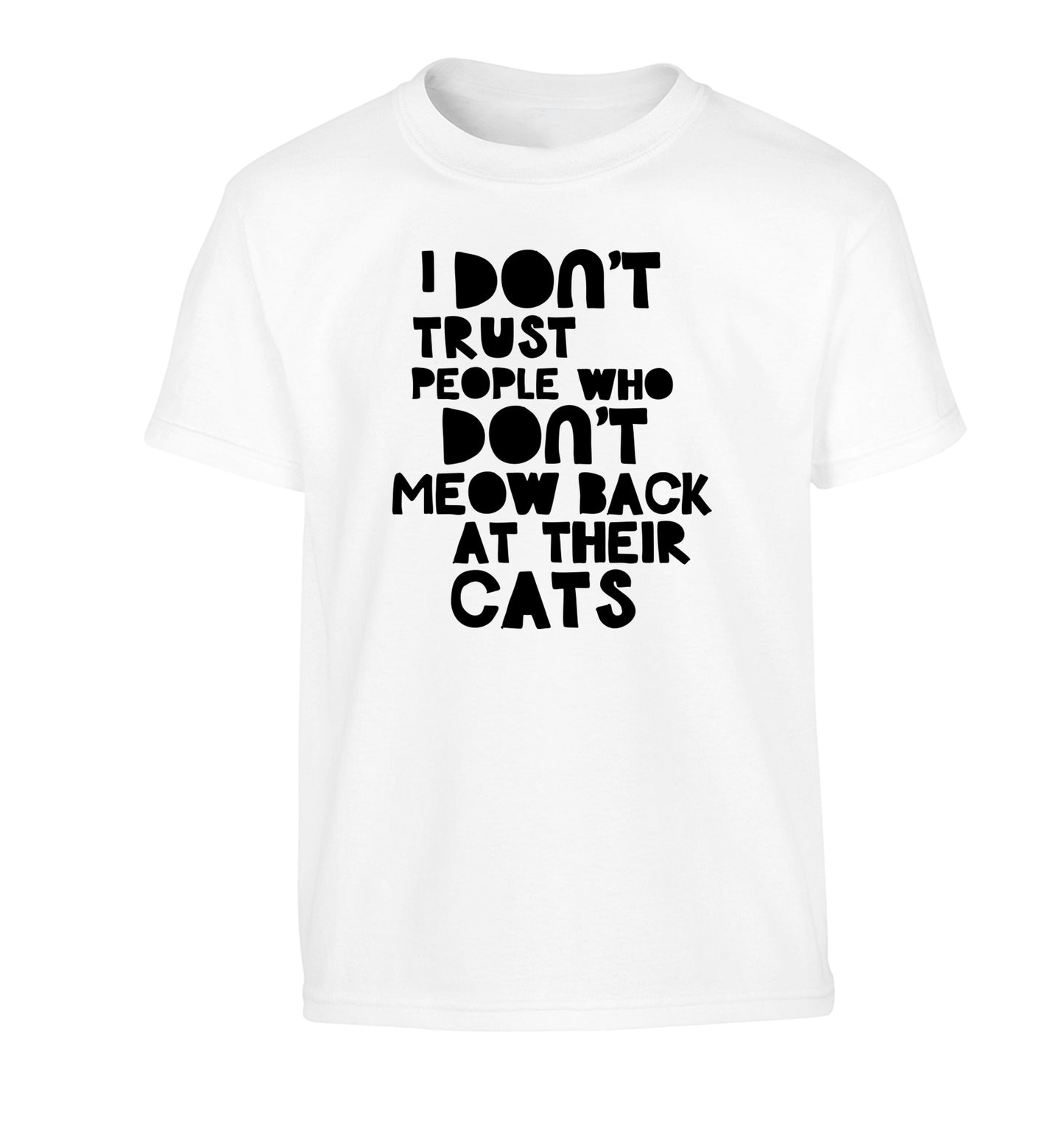 I don't trust people who don't meow back at their cats Children's white Tshirt 12-13 Years