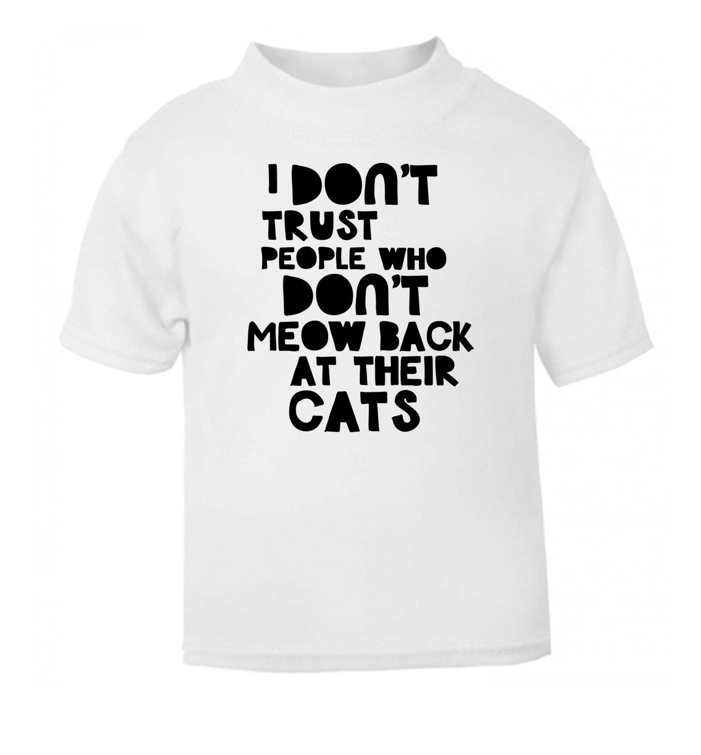 I don't trust people who don't meow back at their cats white Baby Toddler Tshirt 2 Years