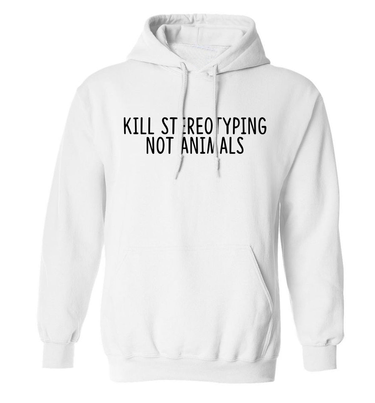Kill Stereotypes Not Animals adults unisex white hoodie 2XL