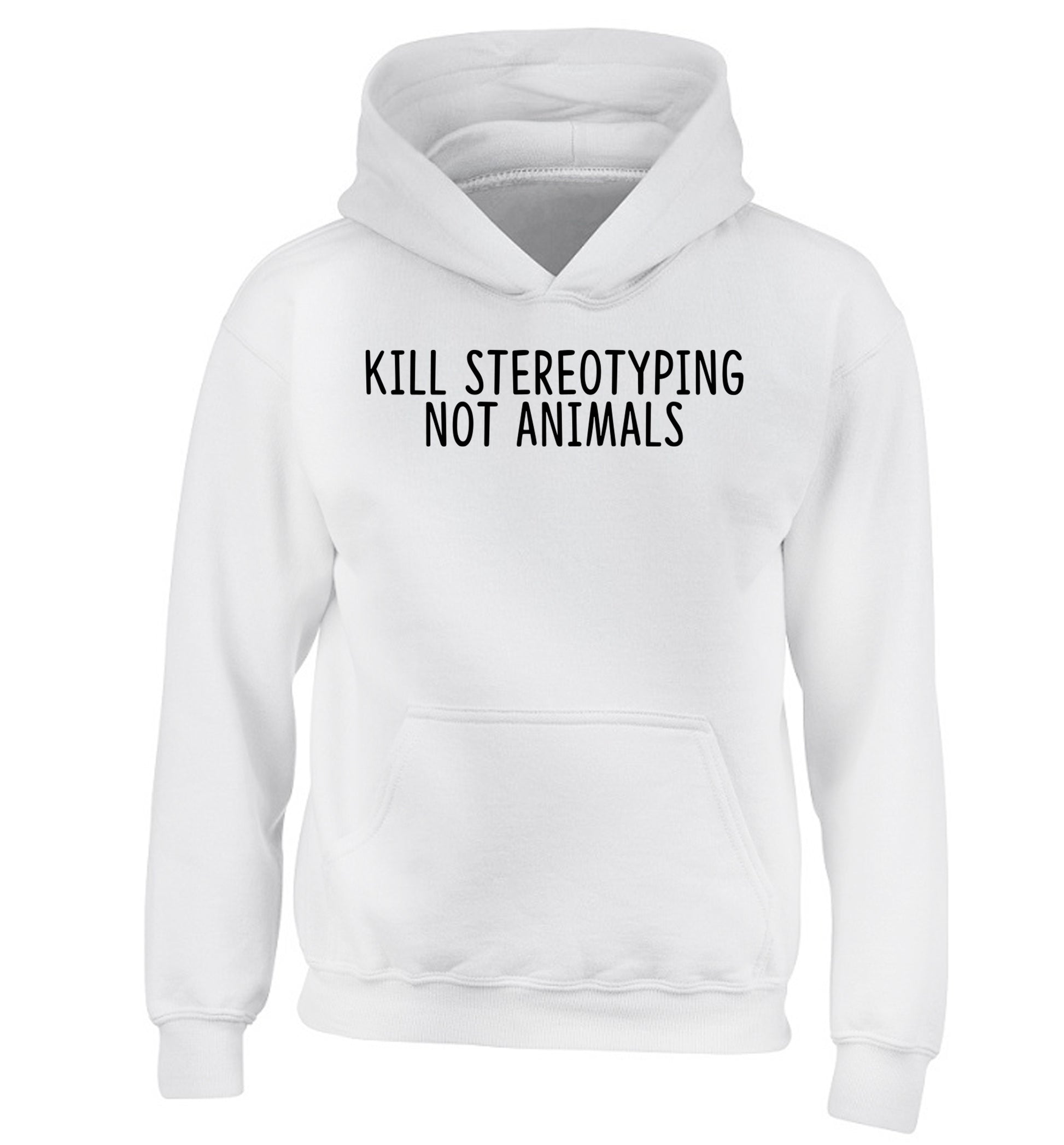 Kill Stereotypes Not Animals children's white hoodie 12-13 Years