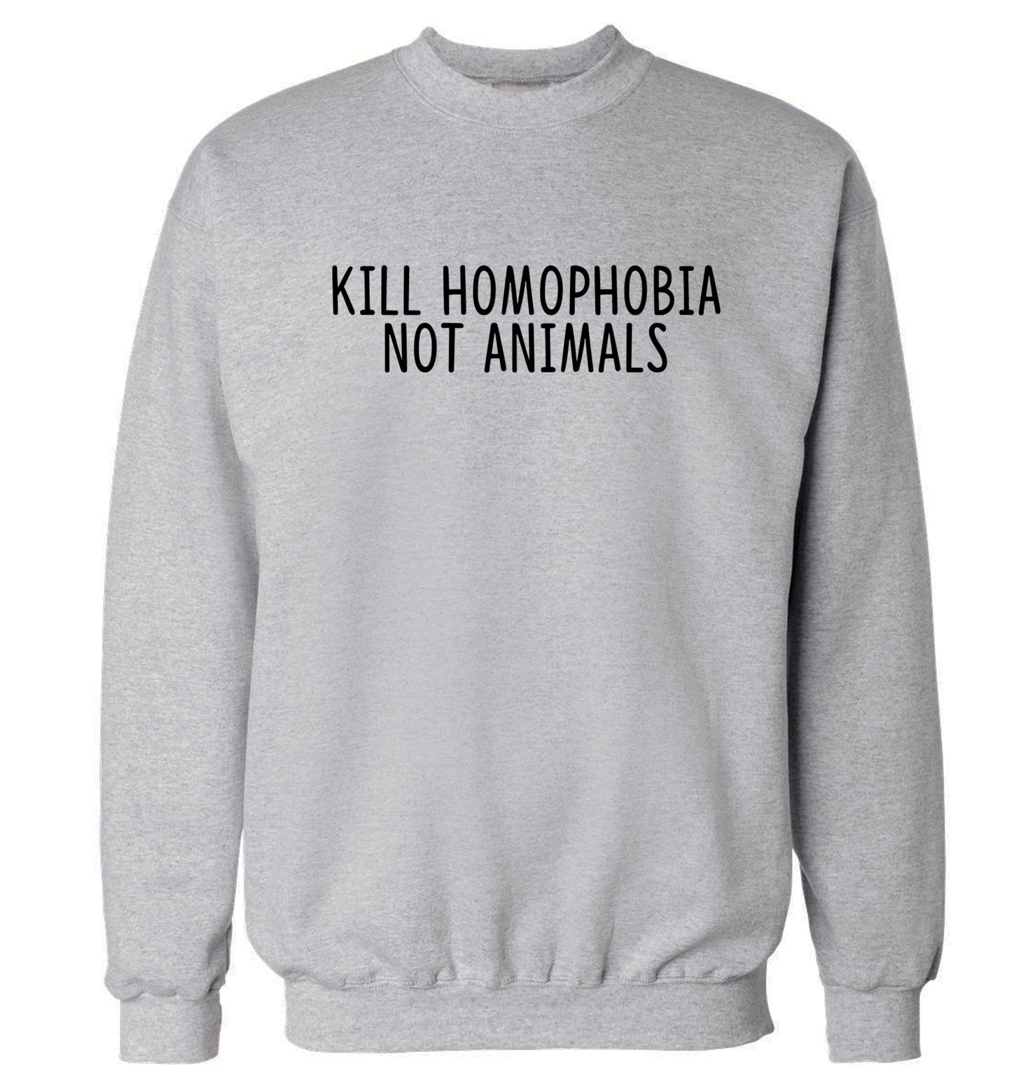 Kill Homophobia Not Animals Adult's unisex grey Sweater 2XL