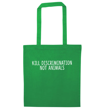 Kill Discrimination Not Animals green tote bag