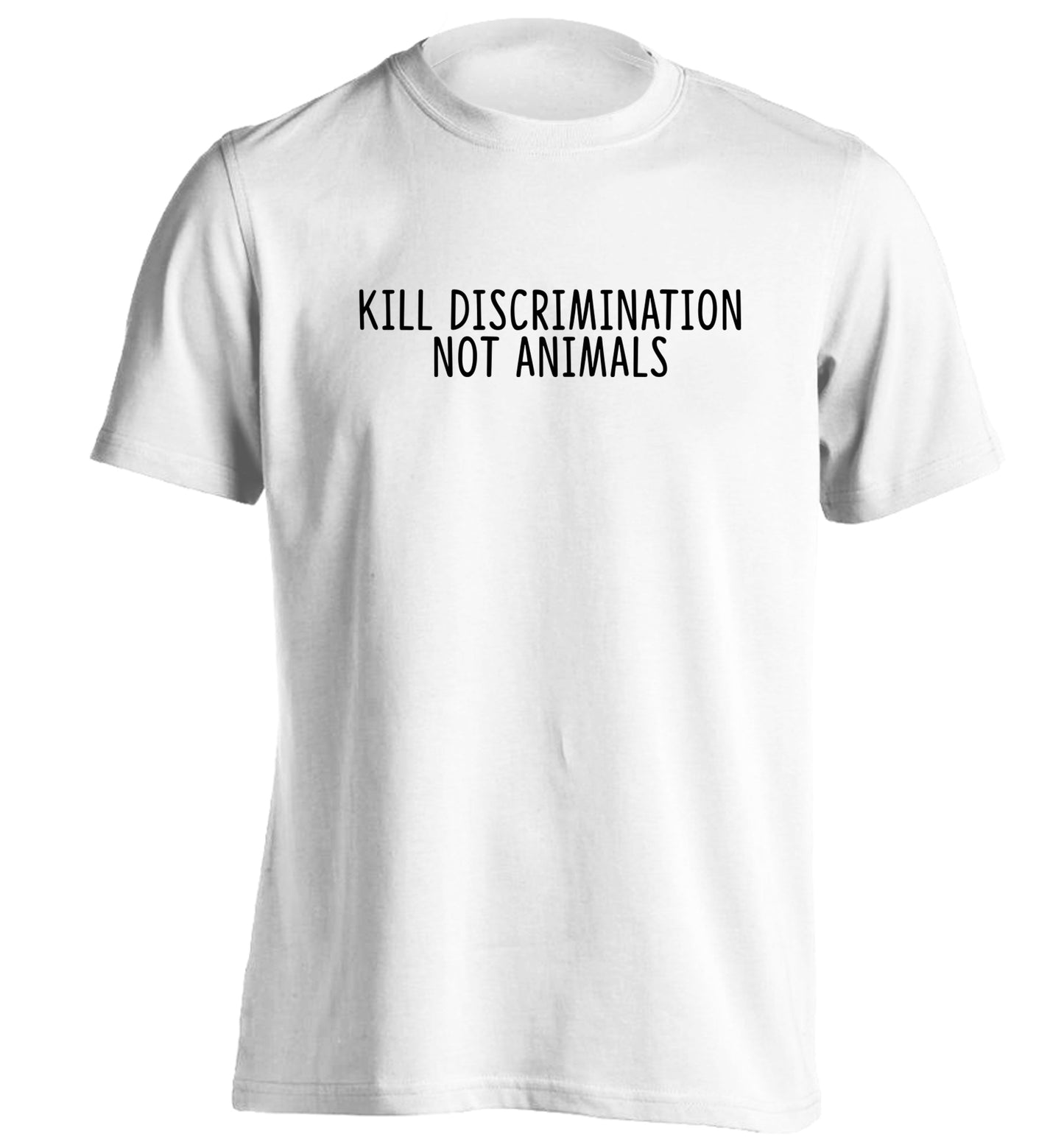 Kill Discrimination Not Animals adults unisex white Tshirt 2XL