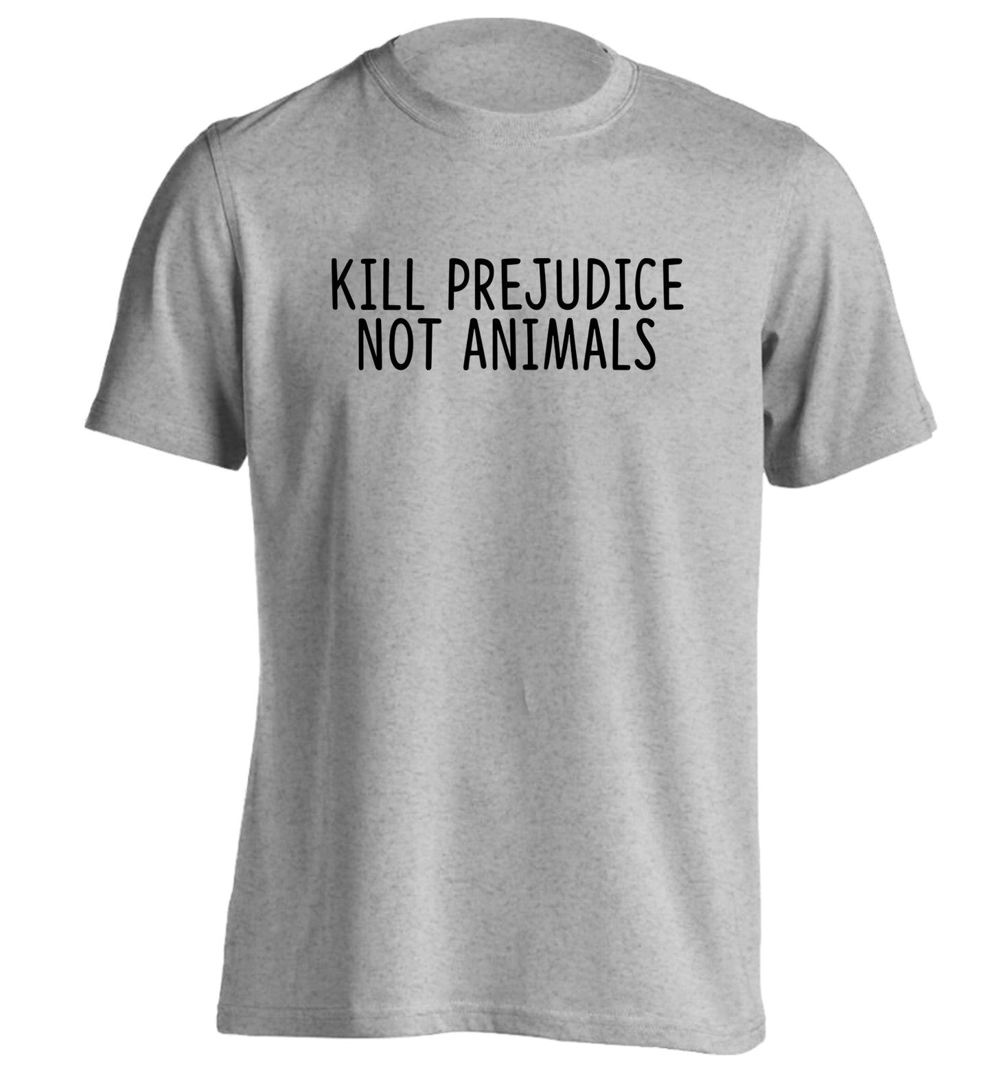 Kill Prejudice Not Animals adults unisex grey Tshirt 2XL