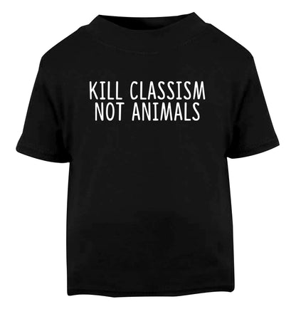 Kill Classism Not Animals Black Baby Toddler Tshirt 2 years
