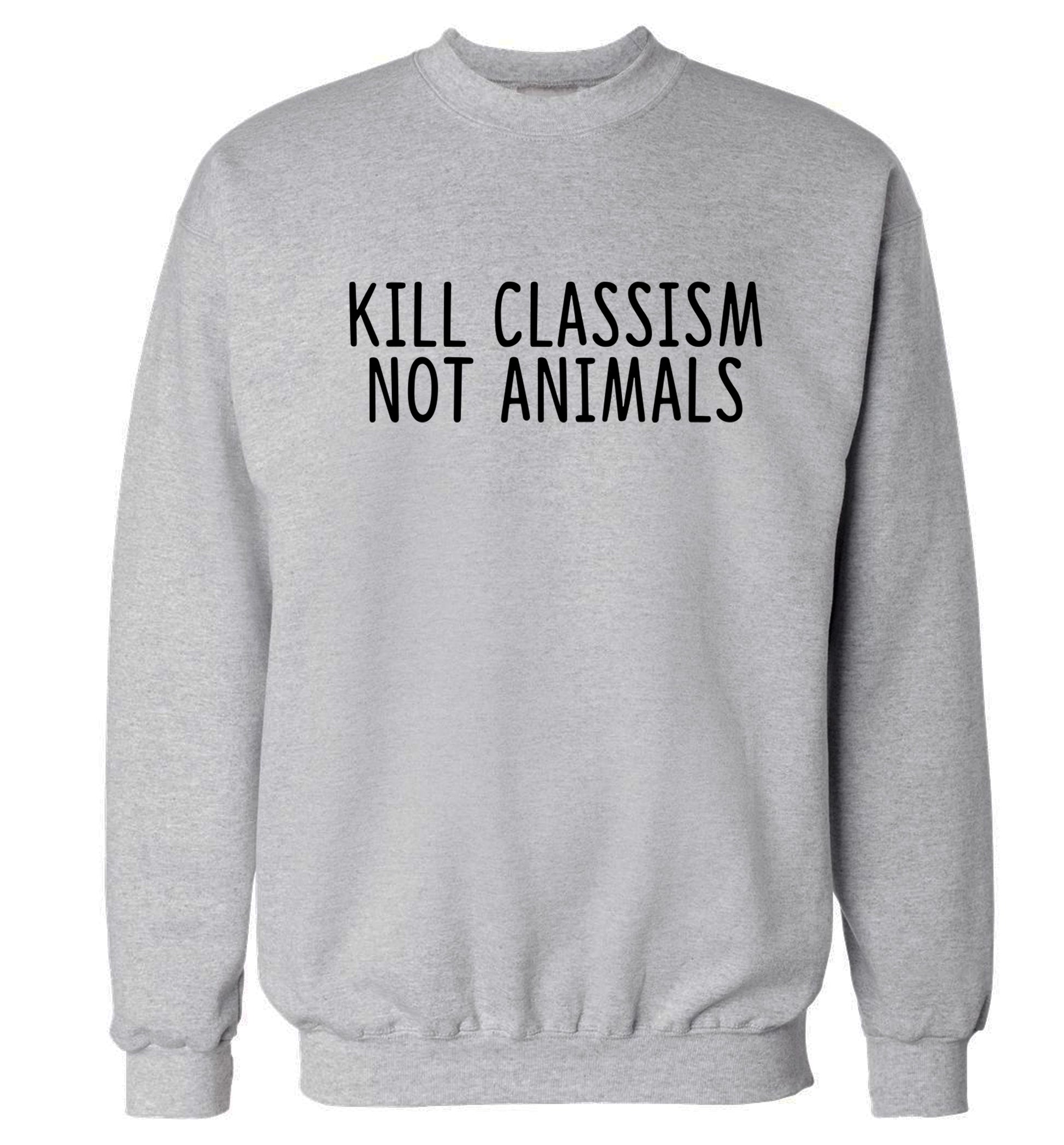 Kill Classism Not Animals Adult's unisex grey Sweater 2XL