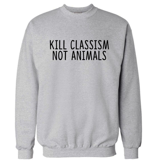 Kill Classism Not Animals Adult's unisex grey Sweater 2XL