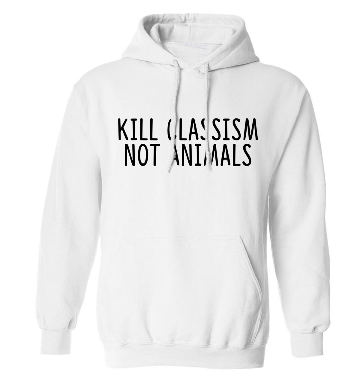 Kill Classism Not Animals adults unisex white hoodie 2XL