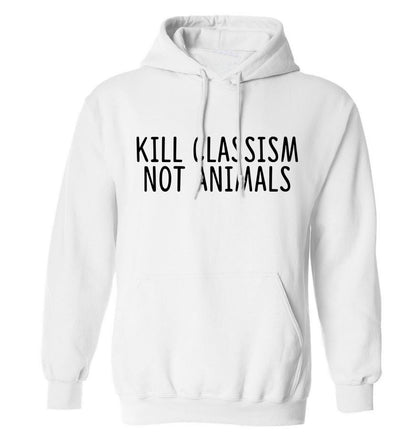 Kill Classism Not Animals adults unisex white hoodie 2XL