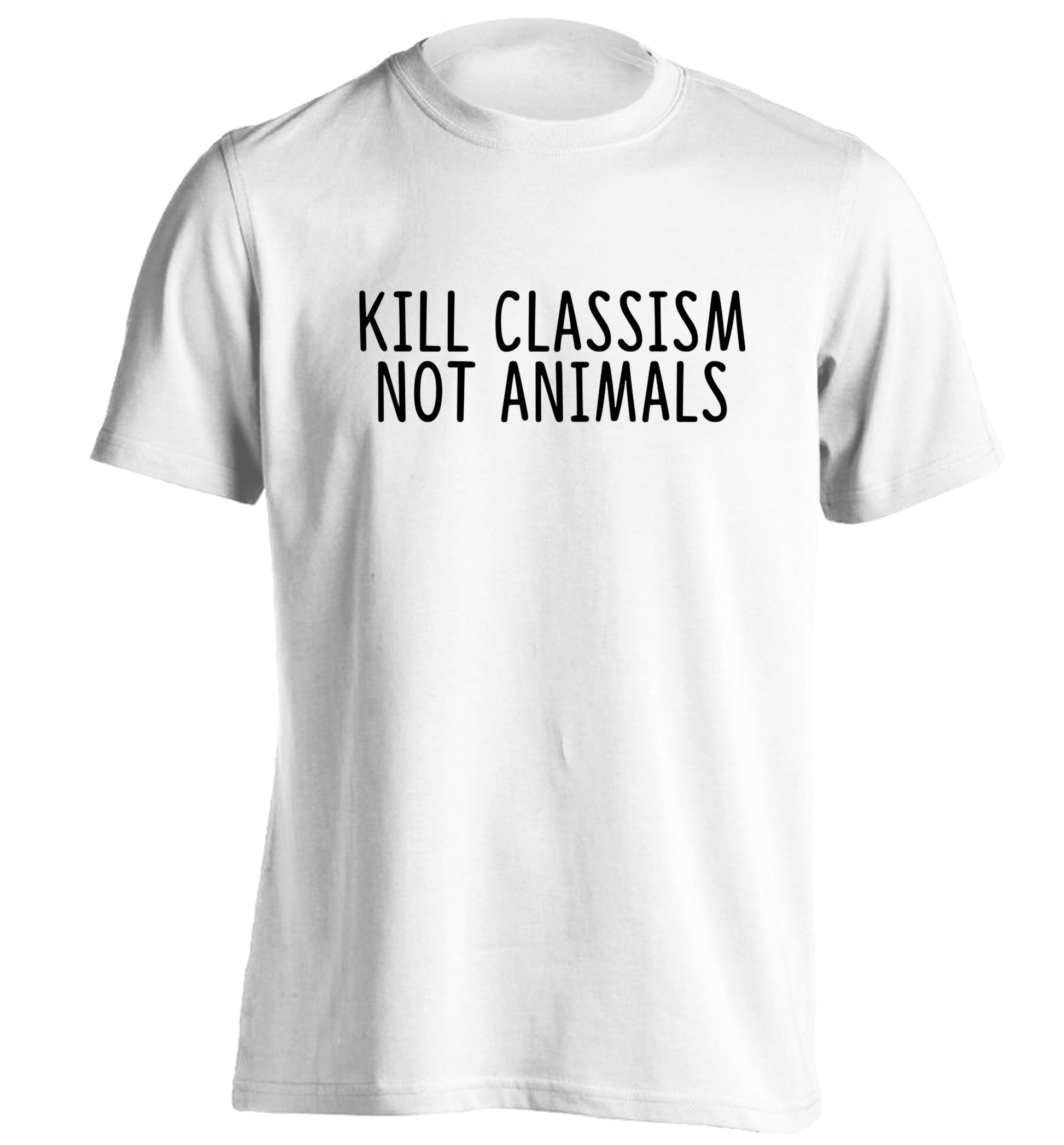 Kill Classism Not Animals adults unisex white Tshirt 2XL