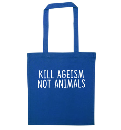 Kill Ageism Not Animals blue tote bag