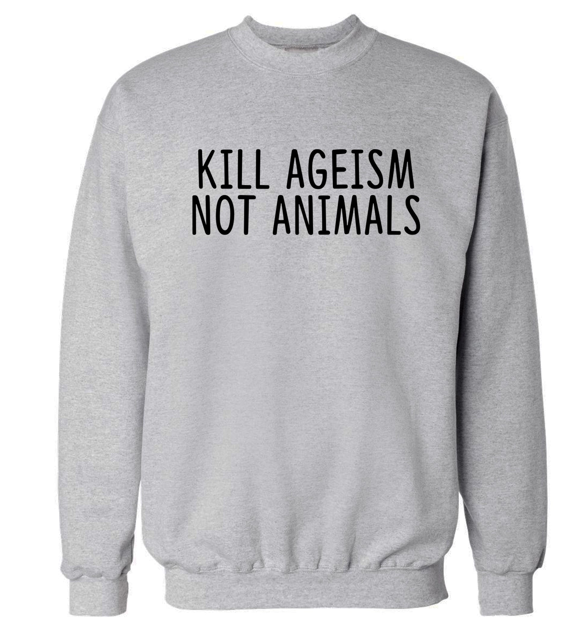 Kill Ageism Not Animals Adult's unisex grey Sweater 2XL