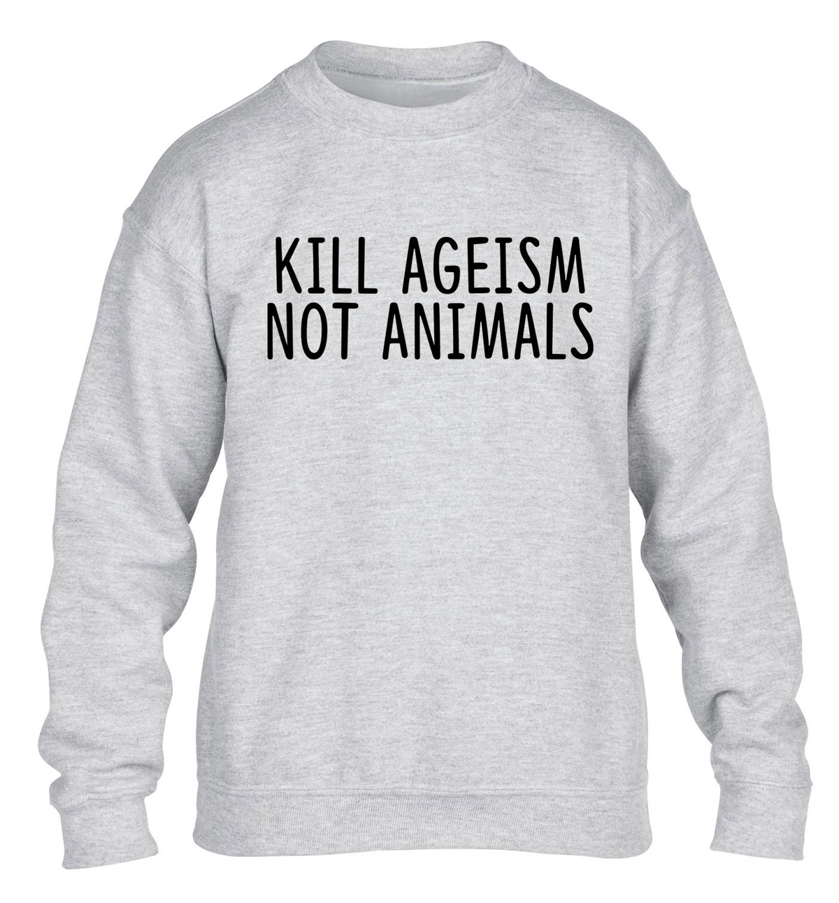 Kill Ageism Not Animals children's grey sweater 12-13 Years