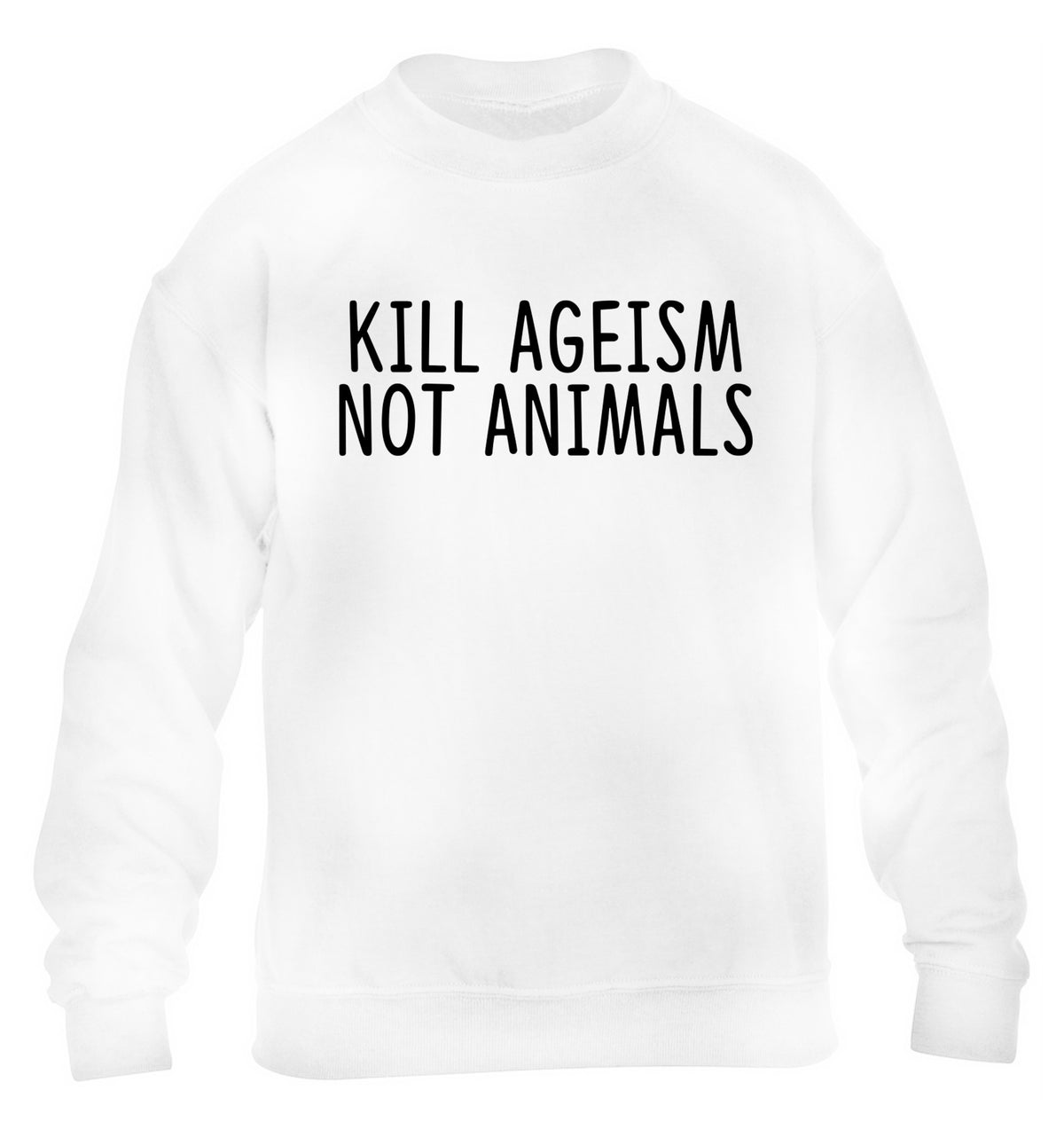 Kill Ageism Not Animals children's white sweater 12-13 Years