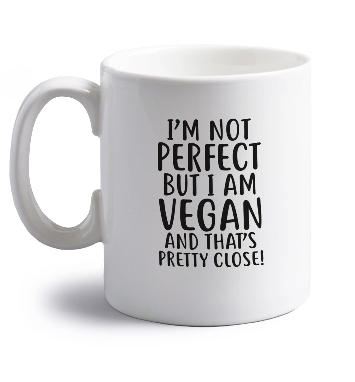 Might not be perfect but I am vegan right handed white ceramic mug 