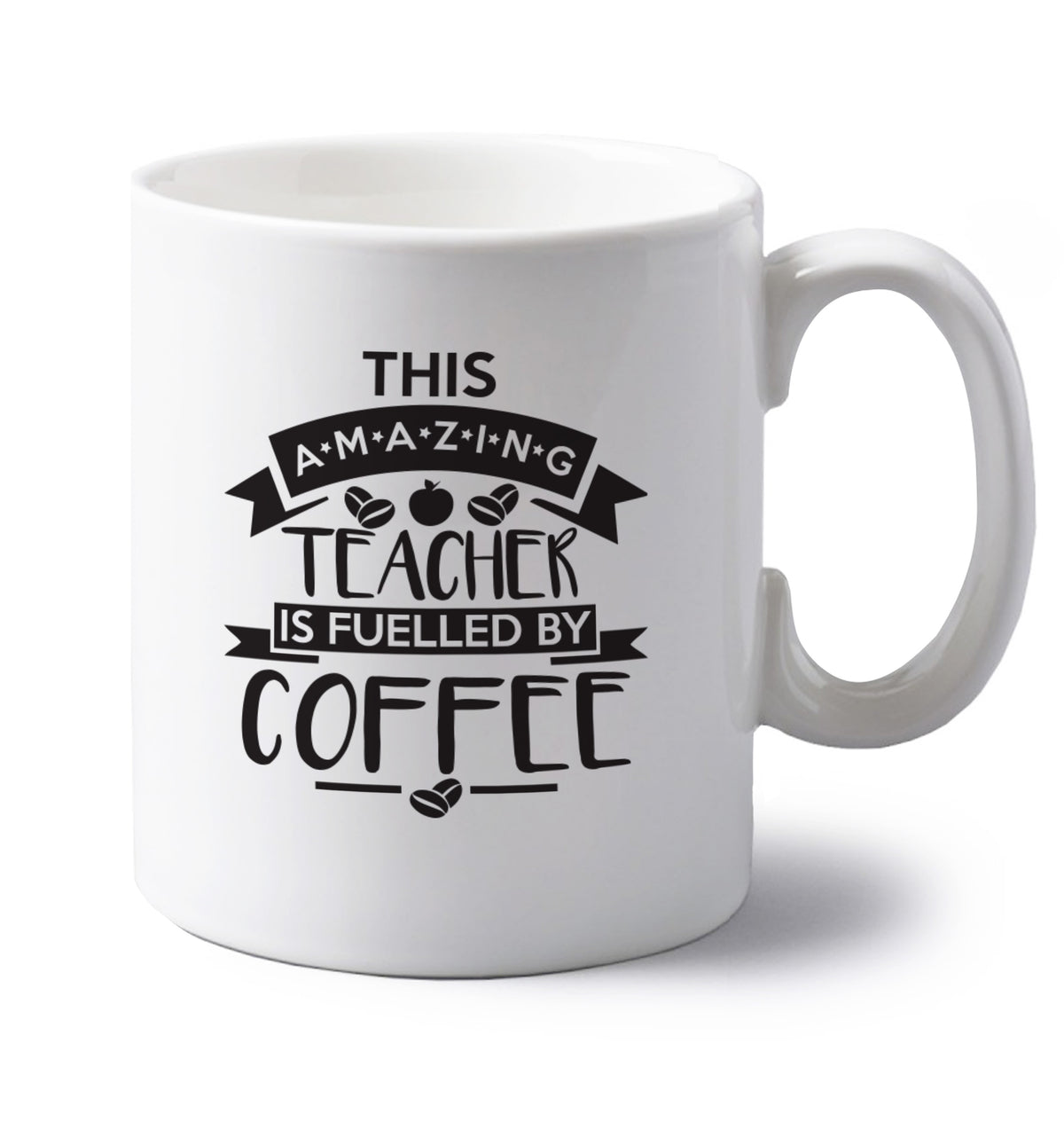 This amazing teacher is fuelled by coffee left handed white ceramic mug 
