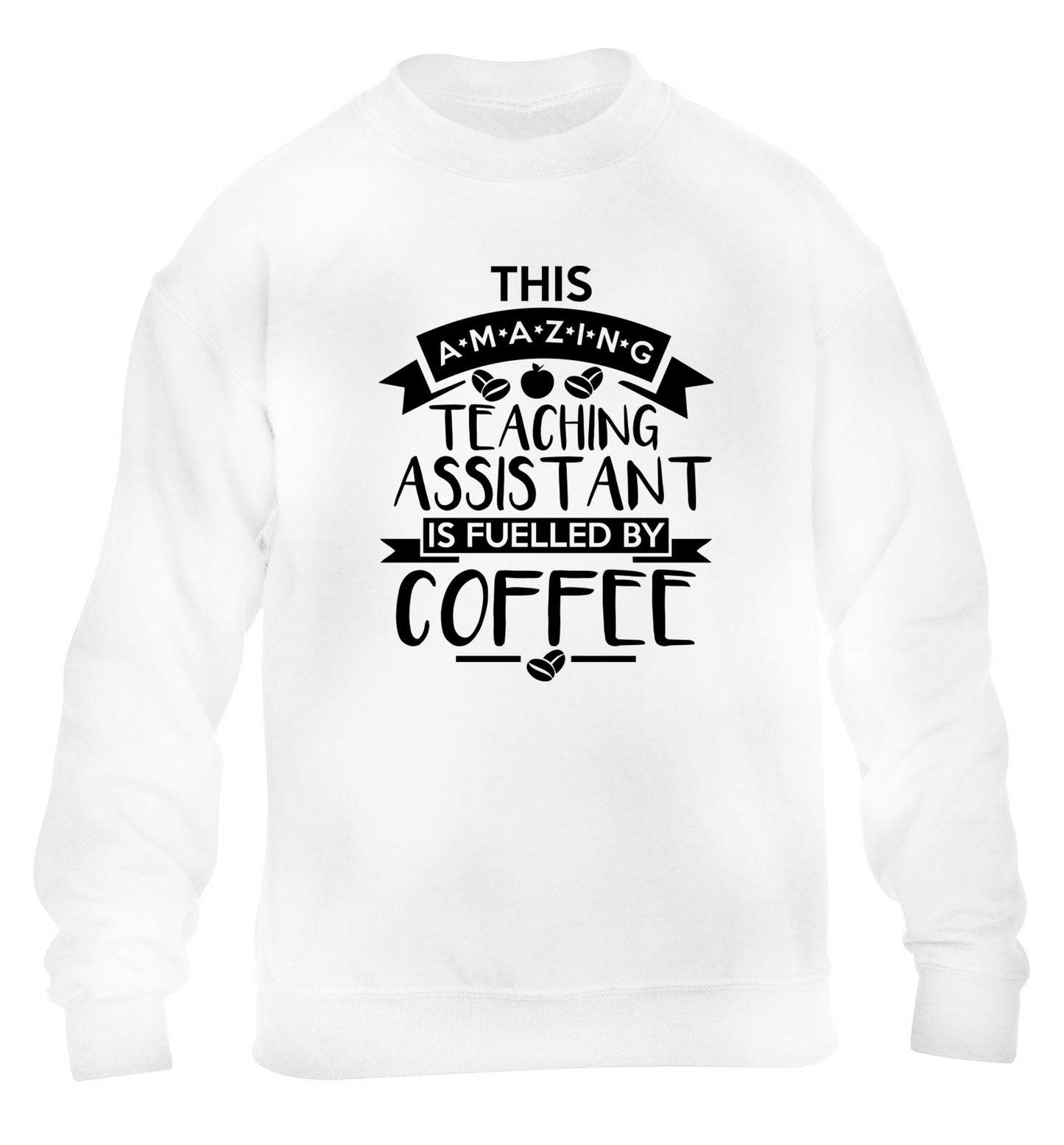 This amazing teaching assistant is fuelled by coffee children's white sweater 12-13 Years