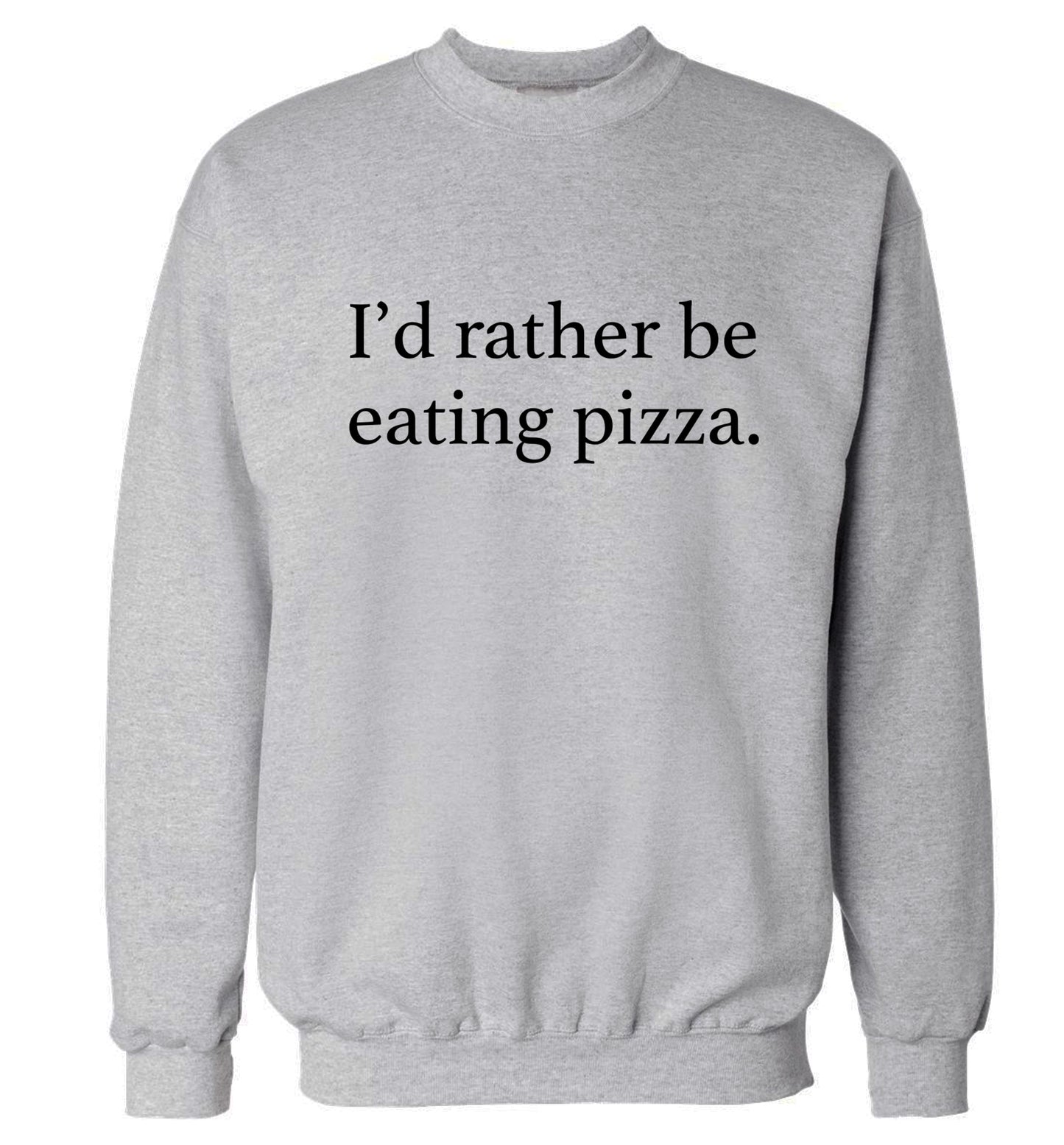 I'd rather be eating pizza Adult's unisex grey Sweater 2XL