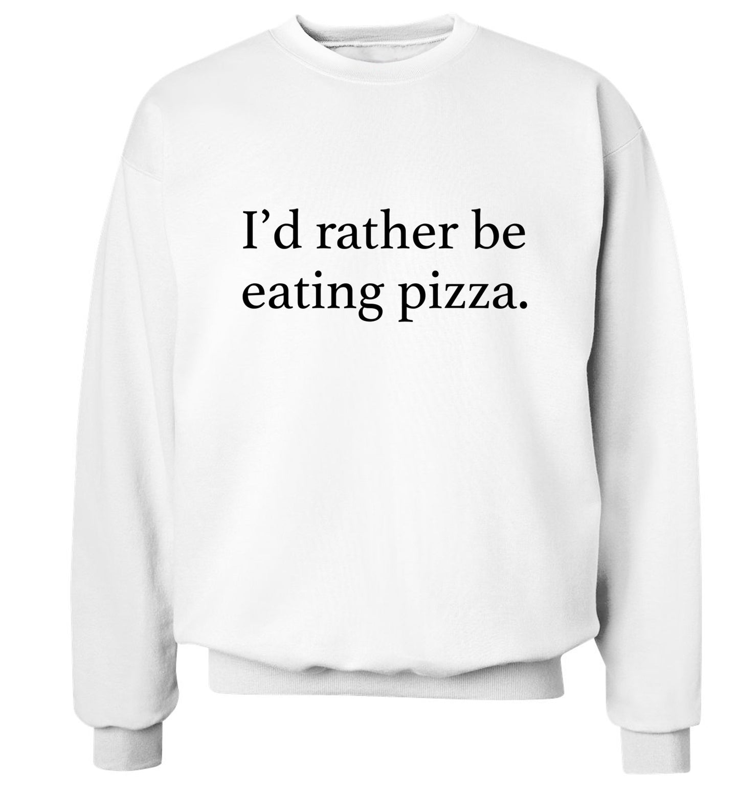 I'd rather be eating pizza Adult's unisex white Sweater 2XL