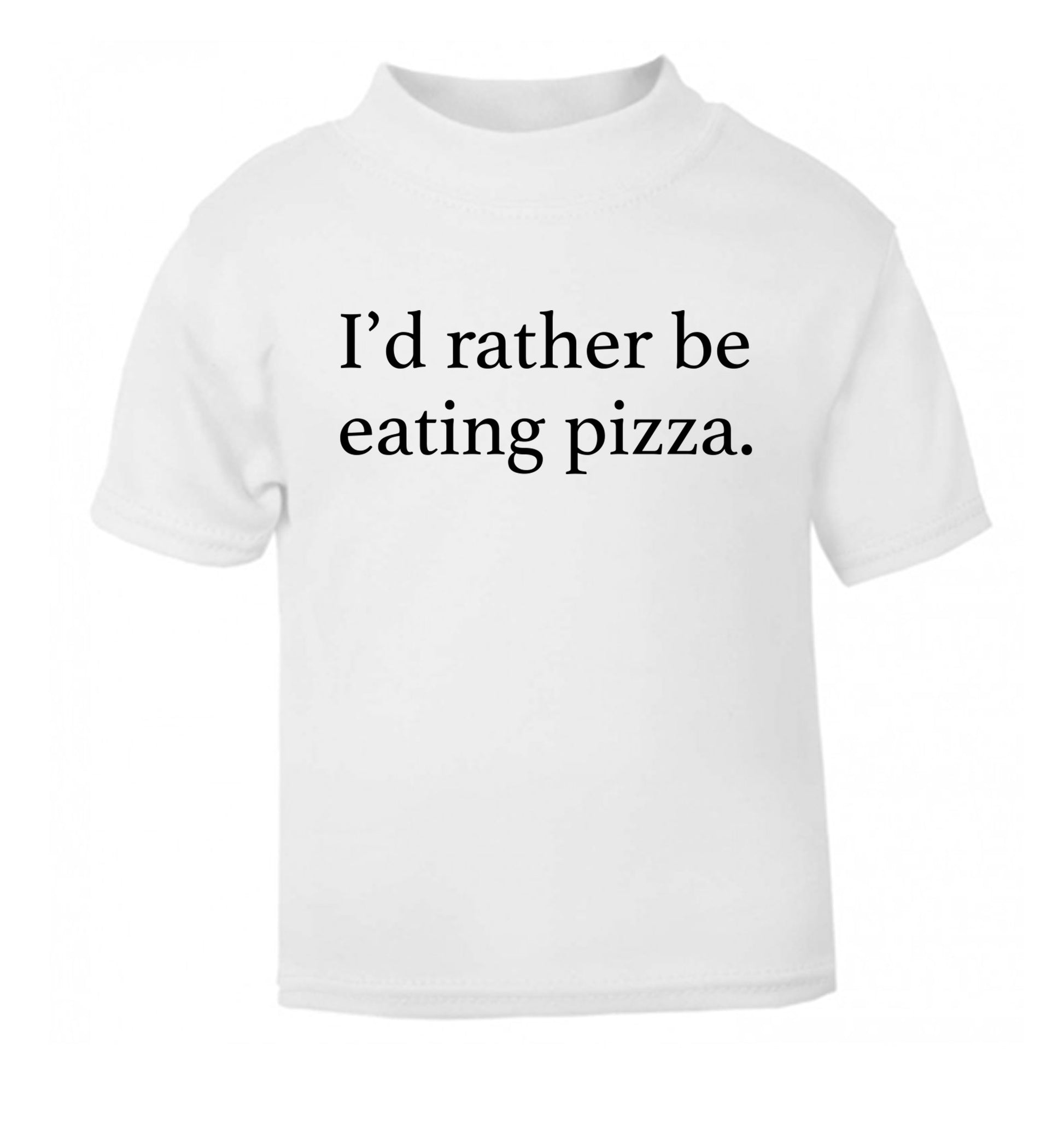 I'd rather be eating pizza white Baby Toddler Tshirt 2 Years
