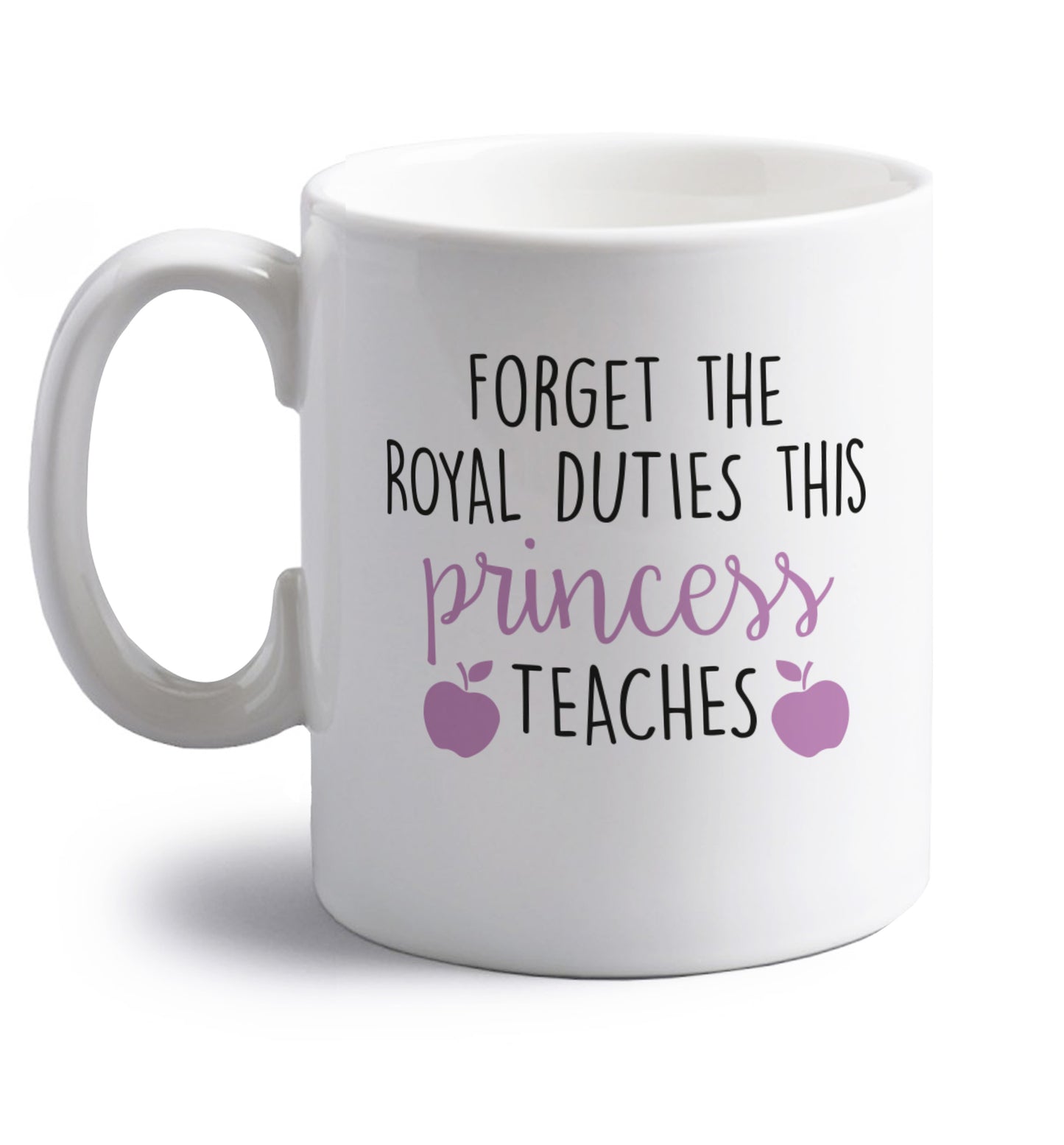 Forget the royal duties this princess teaches right handed white ceramic mug 