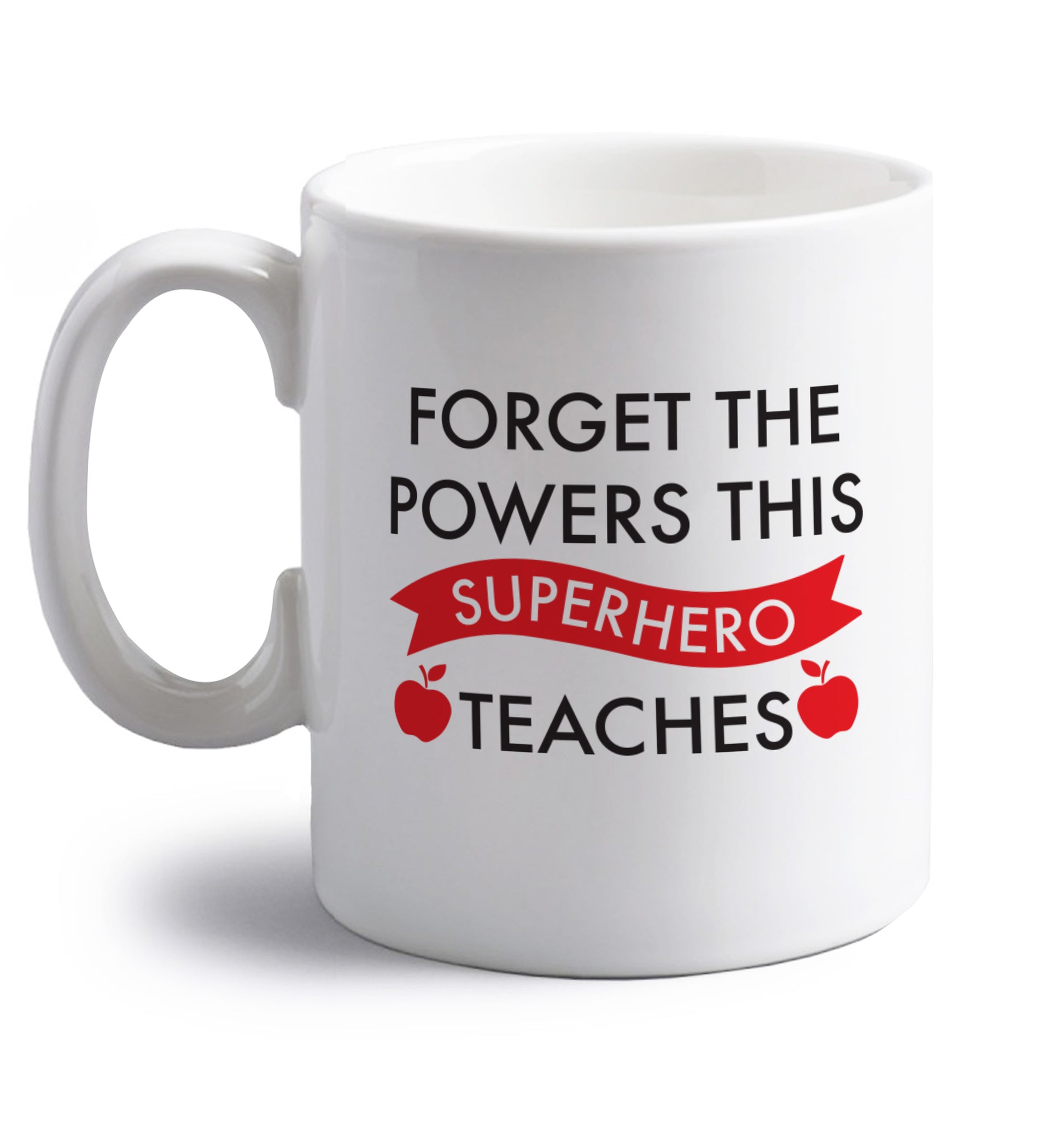 Forget the powers this superhero teaches right handed white ceramic mug 