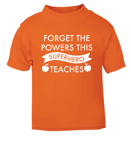 Forget the powers this superhero teaches orange Baby Toddler Tshirt 2 Years