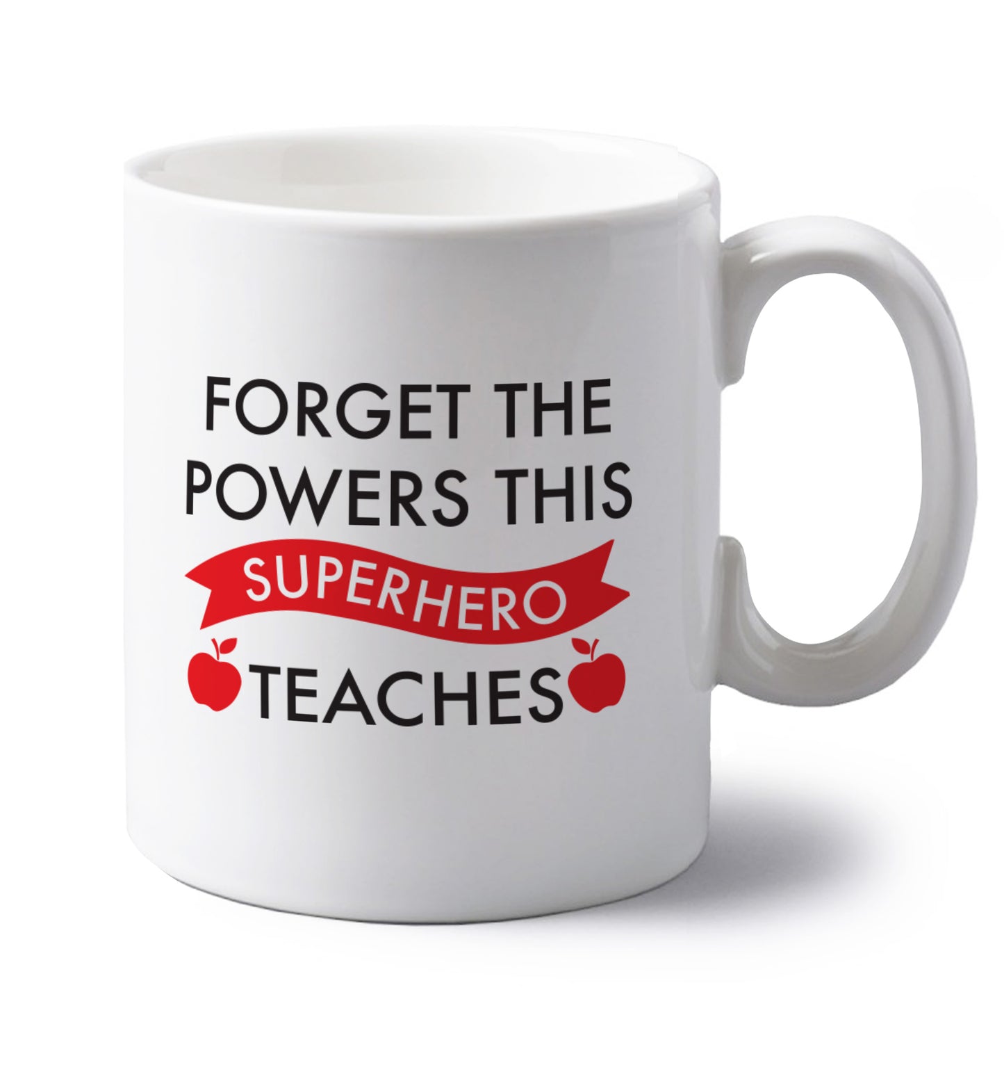 Forget the powers this superhero teaches left handed white ceramic mug 