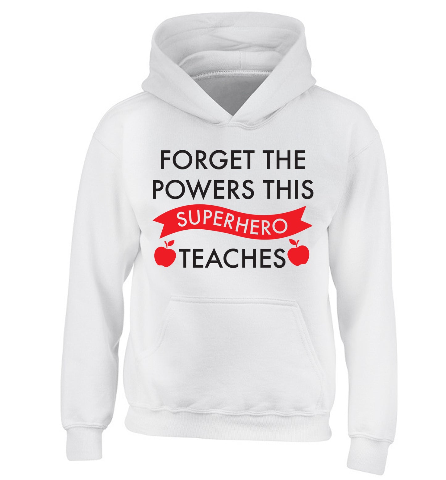 Forget the powers this superhero teaches children's white hoodie 12-13 Years