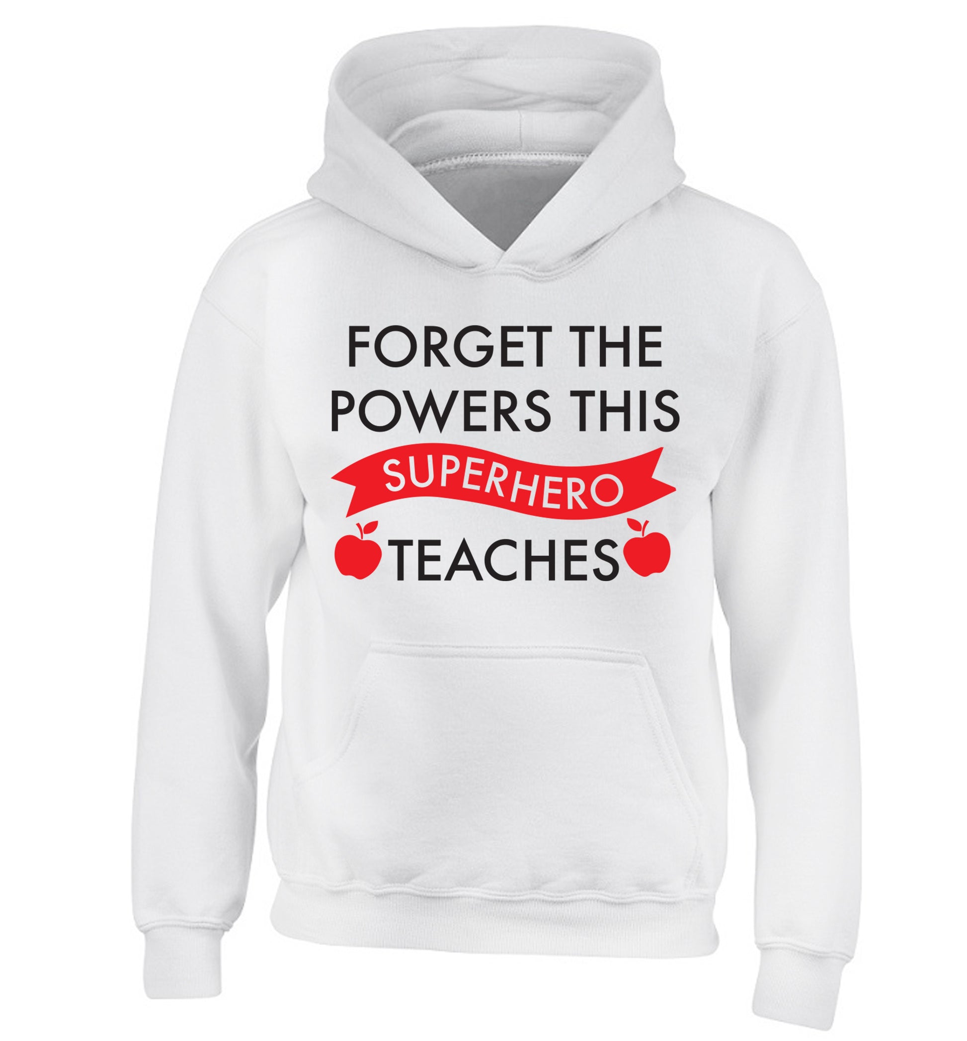 Forget the powers this superhero teaches children's white hoodie 12-13 Years