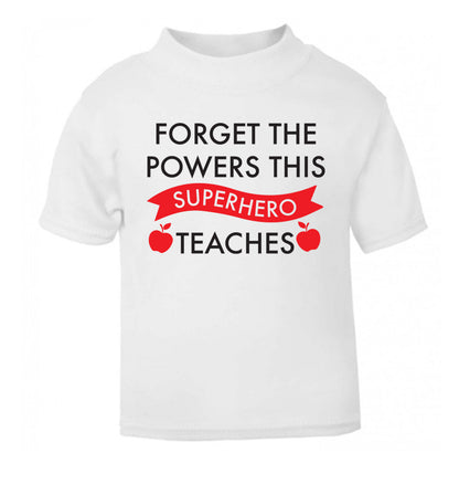 Forget the powers this superhero teaches white Baby Toddler Tshirt 2 Years