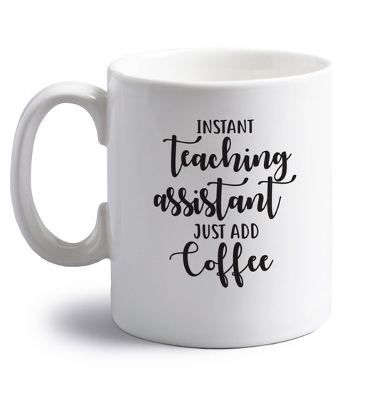 Instant teaching assistant just add coffee right handed white ceramic mug 