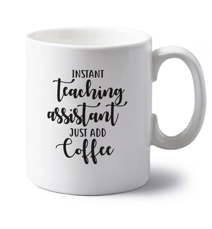 Instant teaching assistant just add coffee left handed white ceramic mug 