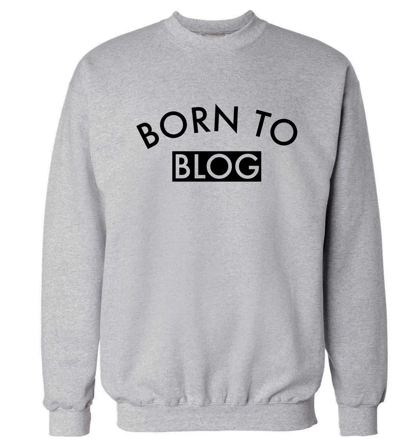 Born to blog Adult's unisex grey Sweater 2XL