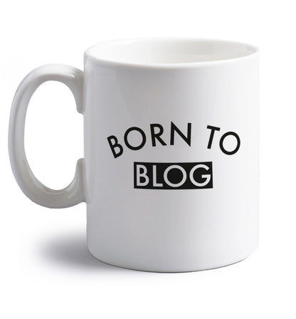 Born to blog right handed white ceramic mug 
