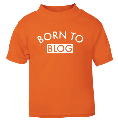 Born to blog orange Baby Toddler Tshirt 2 Years