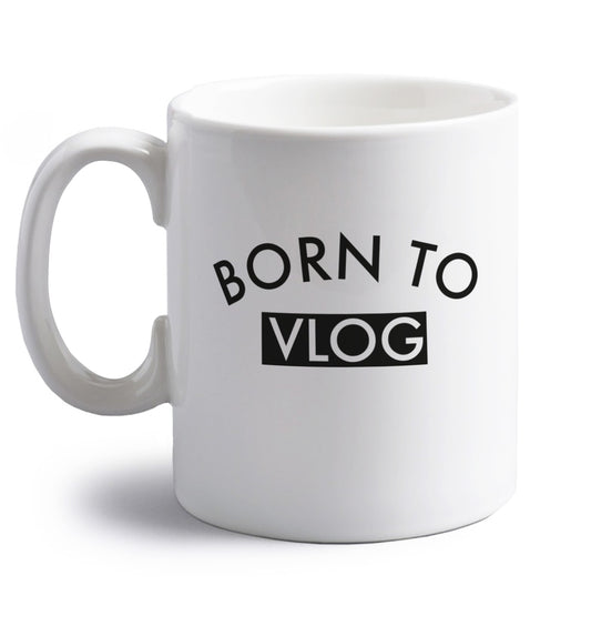 Born to vlog right handed white ceramic mug 