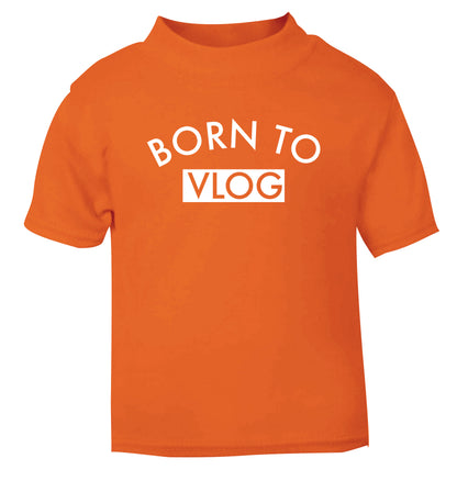 Born to vlog orange Baby Toddler Tshirt 2 Years