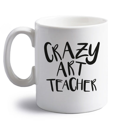Crazy art teacher right handed white ceramic mug 