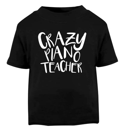 Crazy piano teacher Black Baby Toddler Tshirt 2 years