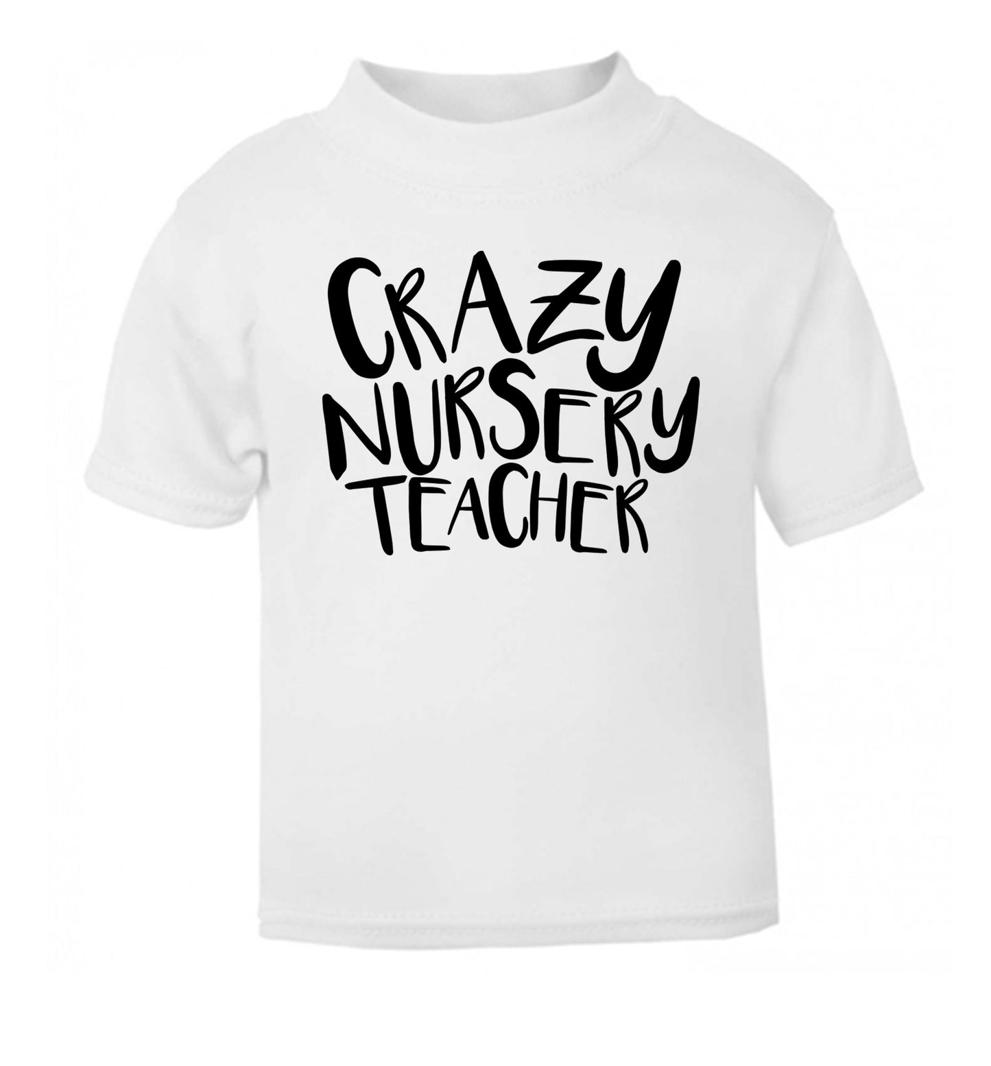 Crazy nursery teacher white Baby Toddler Tshirt 2 Years
