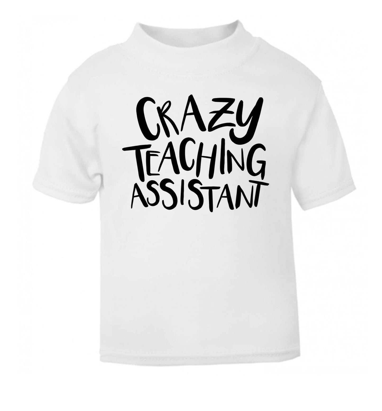Crazy Teaching Assistant white Baby Toddler Tshirt 2 Years