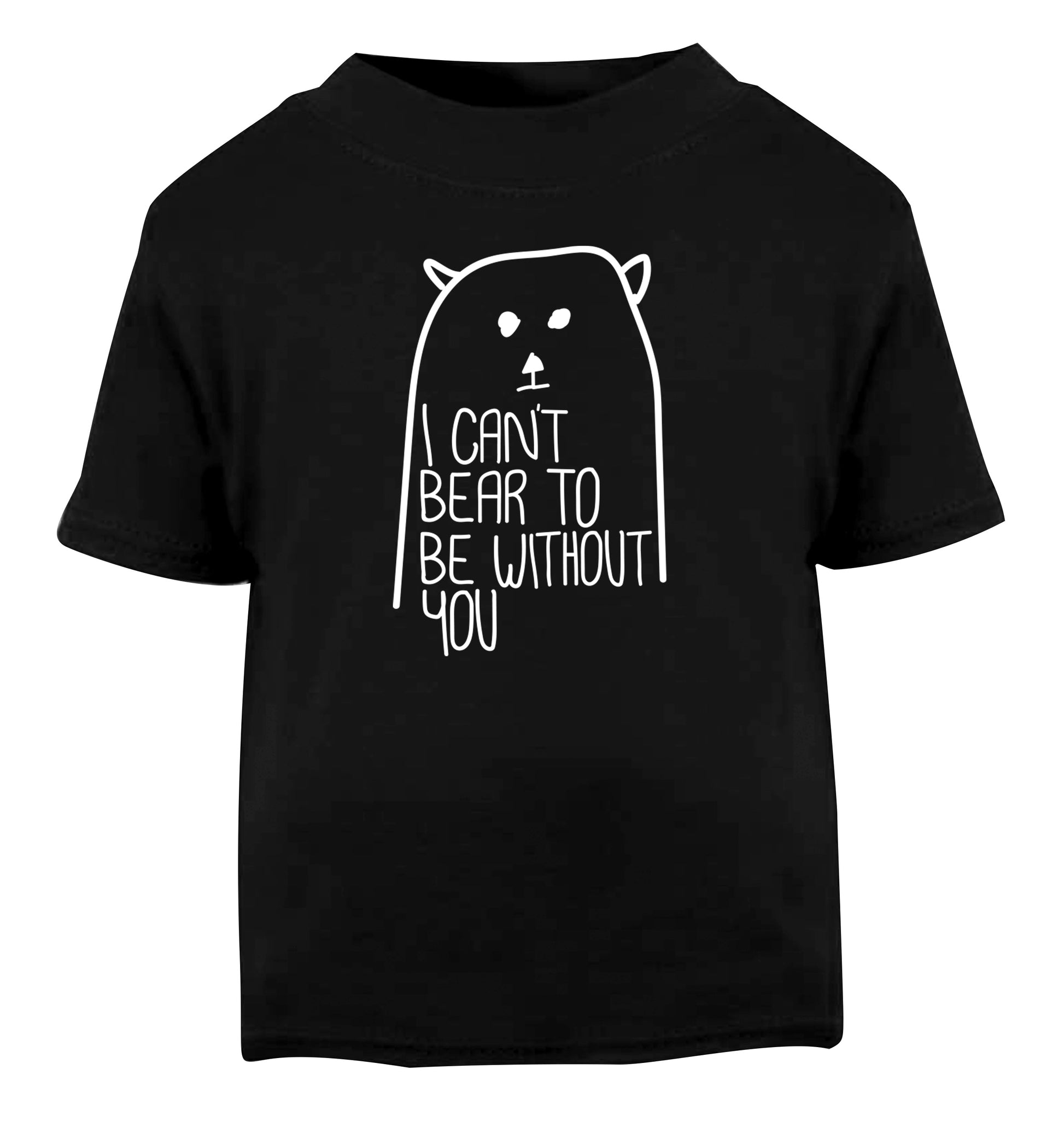 I can't bear to be without you Black Baby Toddler Tshirt 2 years